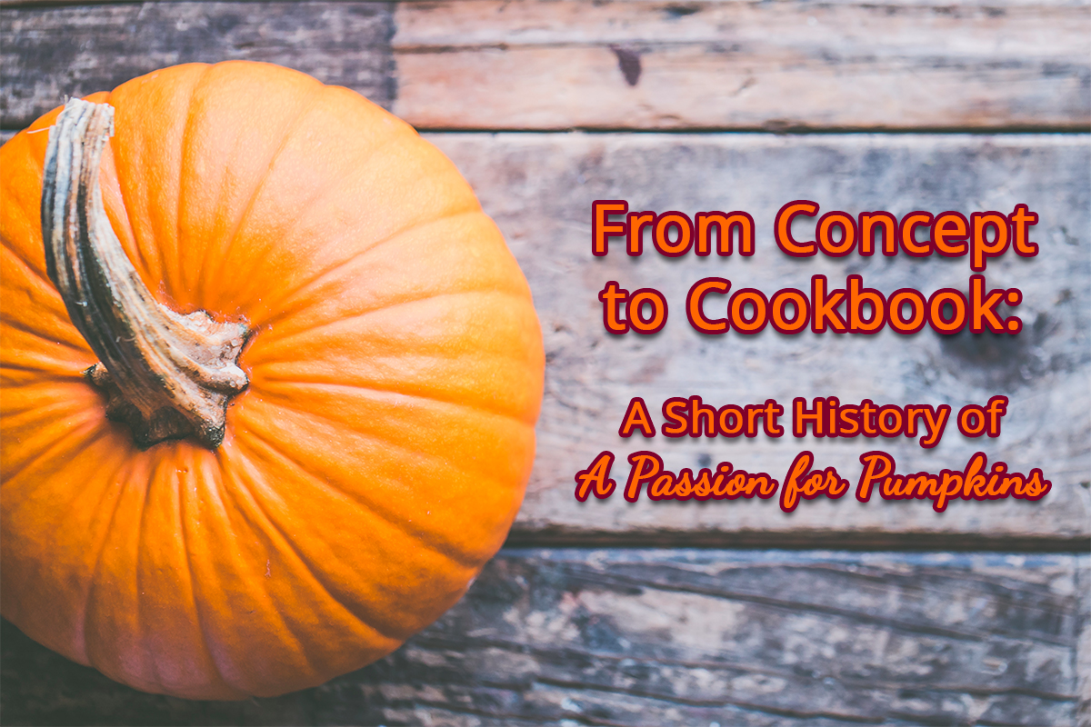 From Concept to Cookbook: A short history of A Passion for Pumpkins