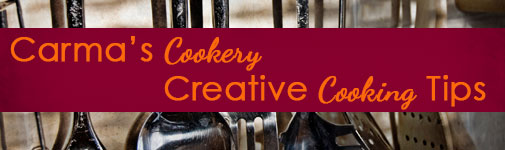 Carma's Cookery Creative Cooking Tips
