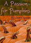 A Passion for Pumpkins by Carma Spence