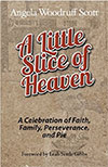 A Little Slice of Heaven: A Celebration of Faith, Family, Perseverance, and Pie by Angela Woodruff Scott and Donald A. Garlock Jr.