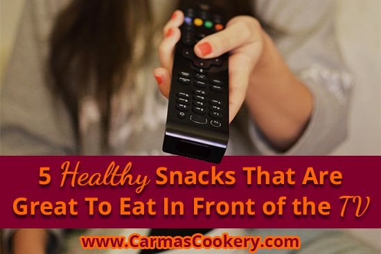 5 Healthy Snacks That Are Great to Eat in Front of the TV