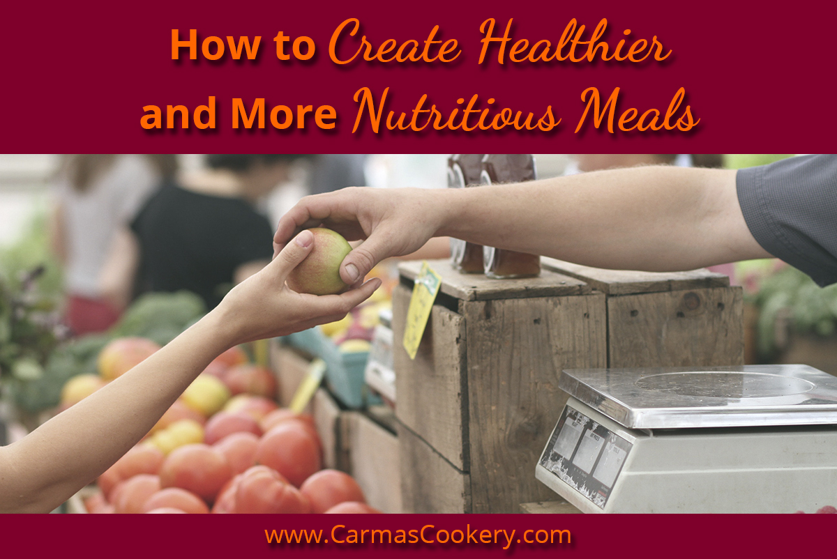 How to Create Healthier and More Nutritious Meals