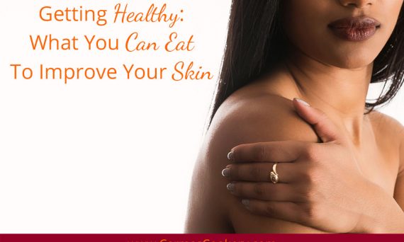 Getting Healthy: What You Can Eat To Improve Your Skin
