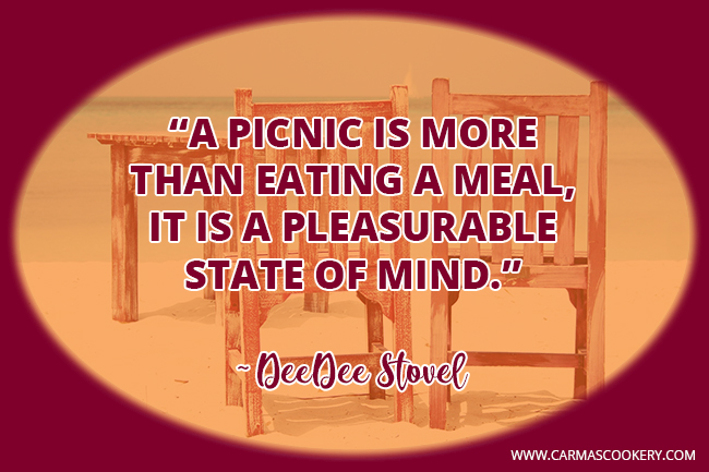 A picnic is more than eating a meal, it is a pleasurable state of mind. ~ DeeDee Stovel