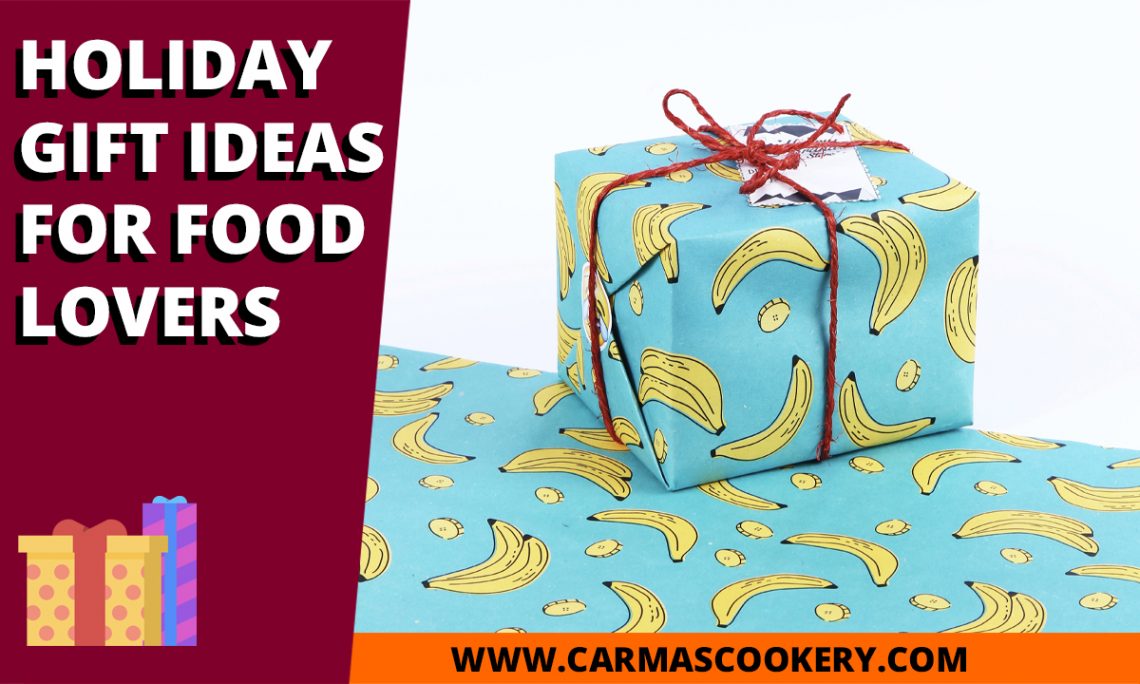 Holiday Gift Ideas for Food Lovers - Carma's Cookery