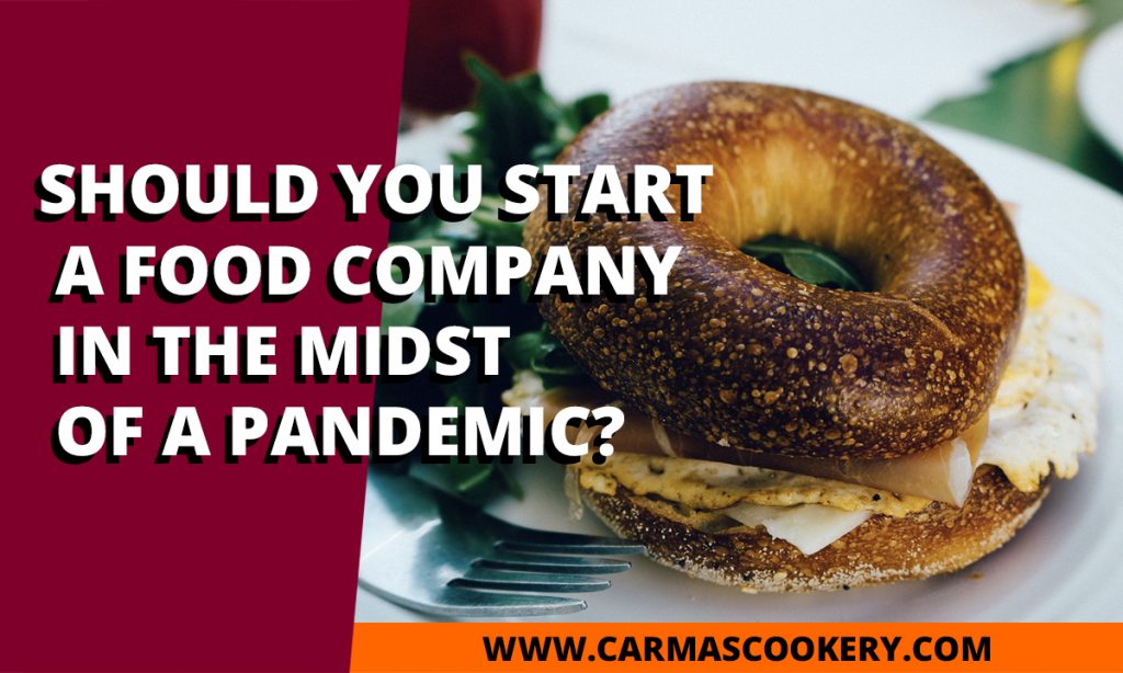 Should You Start a Food Company in the Midst of a Pandemic?