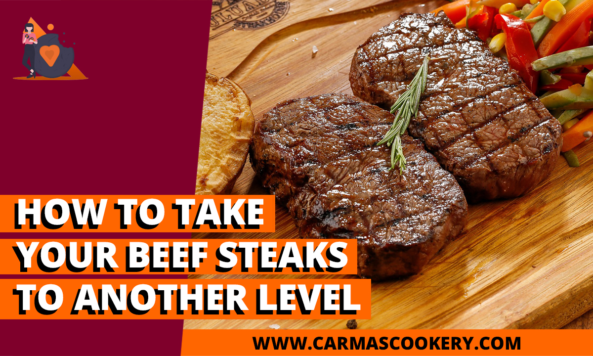 How to Take Your Beef Steaks to Another Level