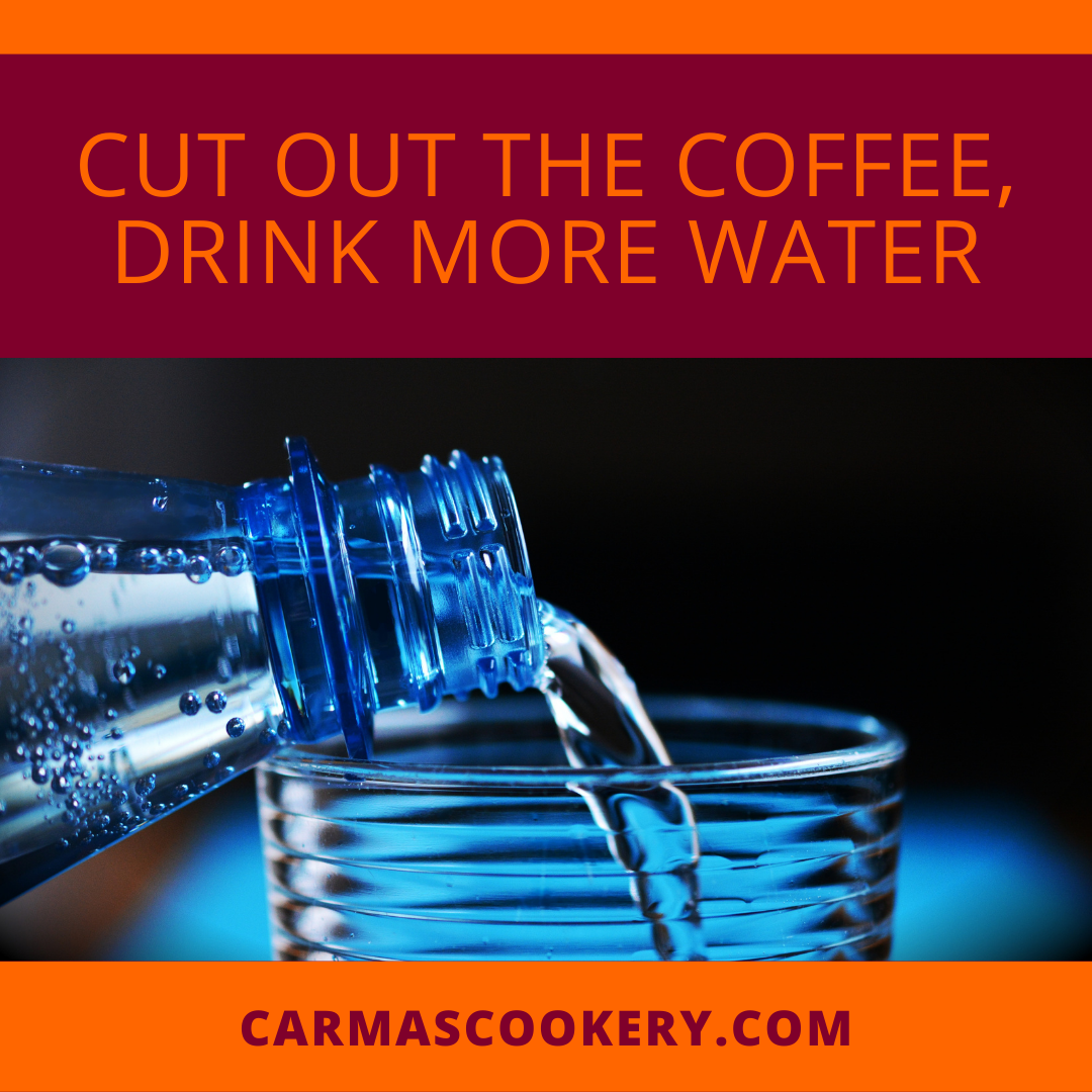 Cut the Coffee and Drink More Water