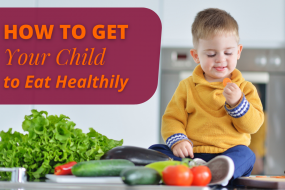 How To Get Your Child To Eat Healthily