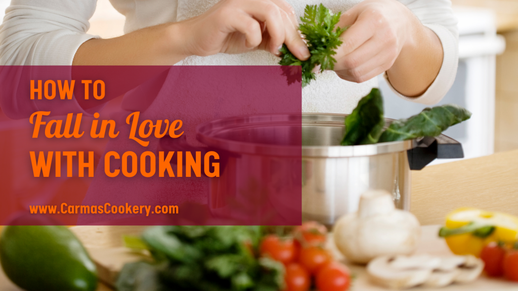 How to Fall In Love with Cooking