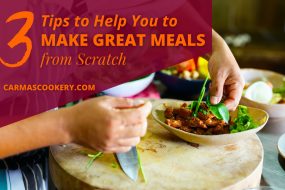 3 Tips to Help You to Make Great Meals from Scratch